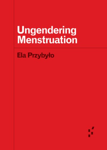 Ungendering Menstruation (Forerunners: Ideas First) by Ela Przybylo [Paperback]
