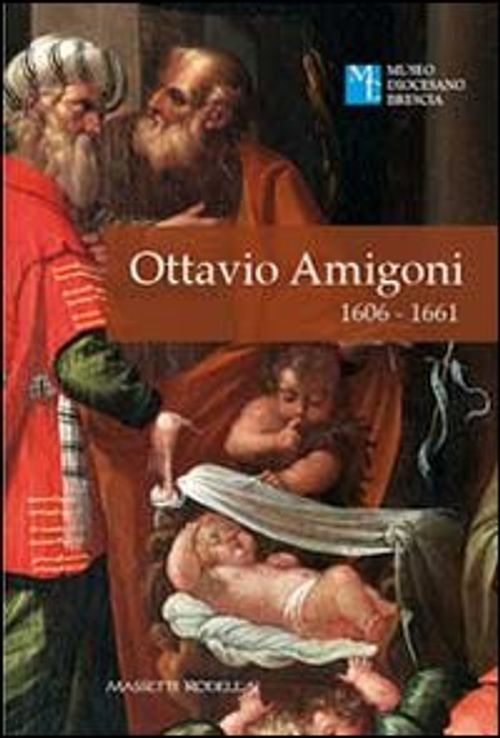Libri Ottavio Amigoni 1606-1661. Ediz. Illustrata