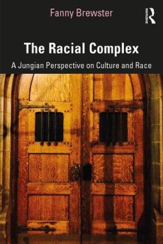 The Racial Complex: A Jungian Perspective on Culture and Race by Brewster, Fanny