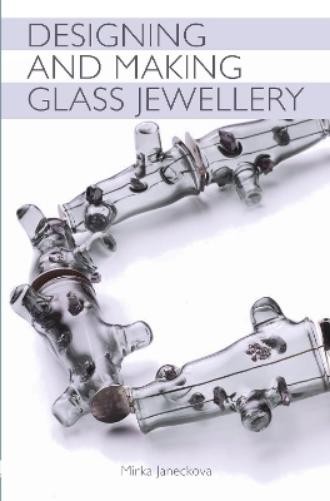 Mirka Janeckova Designing and Making Glass Jewellery (Tascabile)