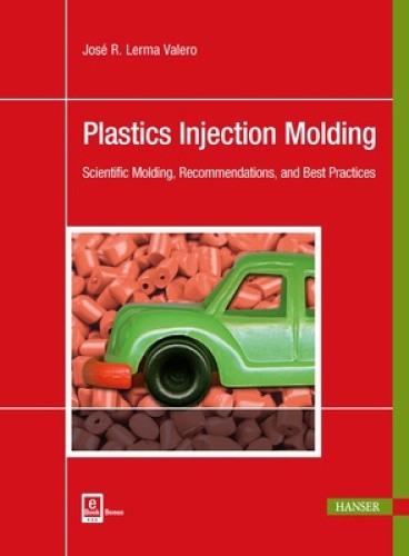 Plastics Injection Molding: Scientific Molding, Recommendations, and Best