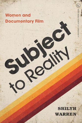 Subject to Reality: Women and Documentary Film (Women's Media History Now!)