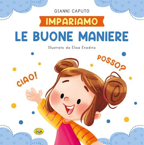 Le buone maniere. Impariamo. Ediz. a colori  - Caputo Gianni - Grillo Parlante