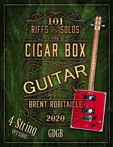 Brent C Robitaille 101 Riffs and Solos for 4-String Cigar Box Guitar (Tascabile)