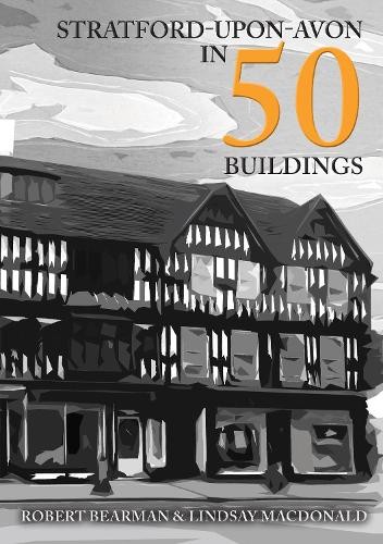 Lindsay MacDonald Robert Bearman Stratford-upon-Avon in 50 Buildings (Tascabile)