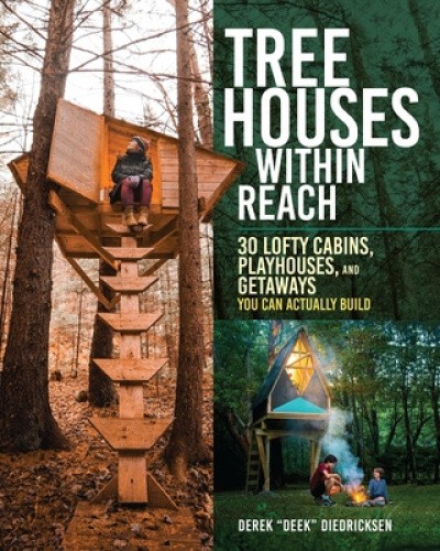 Tree Houses within Reach: 30 Lofty Cabins, Playhouses, and Getaways You Can