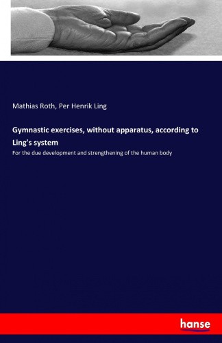 Gymnastic exercises, without apparatus, according to Ling's system: For the