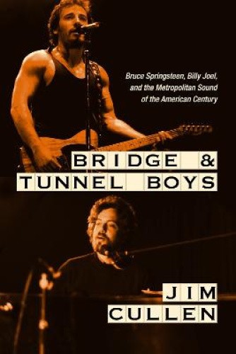 Bridge and Tunnel Boys: Bruce Springsteen, Billy Joel, and the Metropolitan