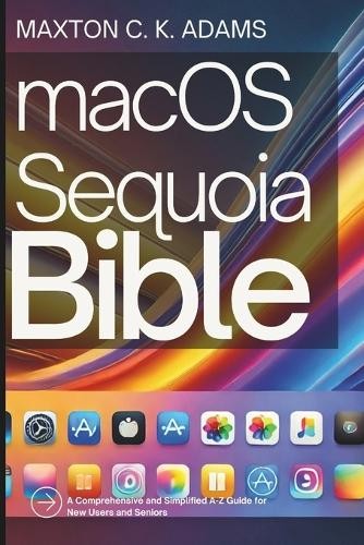 Maxton C K Adams macOS Sequoia Bible (Tascabile)