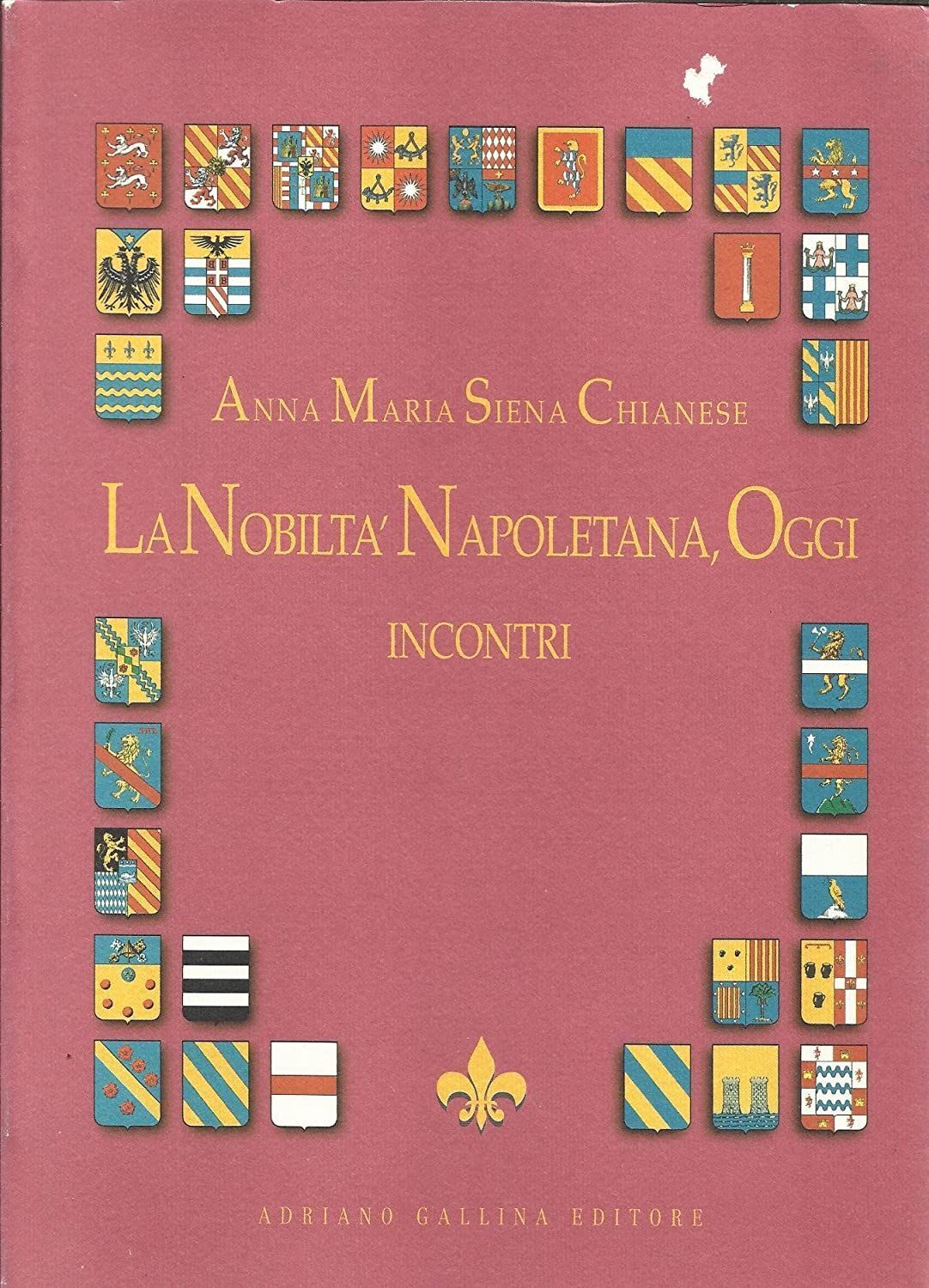 Libri Chianese Siena Anna Maria - La Nobilta Napoletana Oggi. Incontri