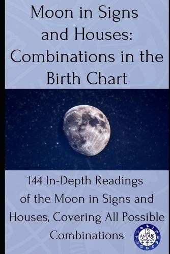 12andus Astrology Moon in Signs and Houses (Tascabile) Birth Chart Readings