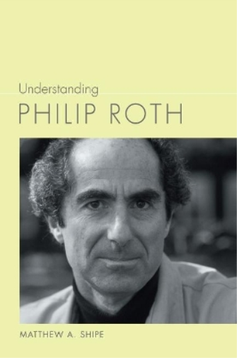 Matthew A. Shipe Understanding Philip Roth (Tascabile)