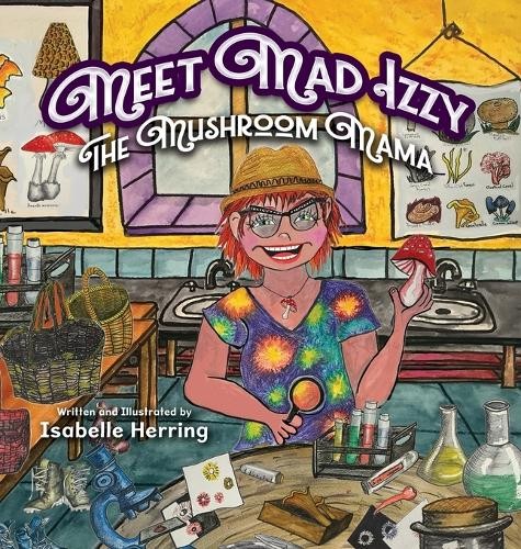 Isabelle Herring Meet Mad Izzy, the Mushroom Mama (Copertina rigida)