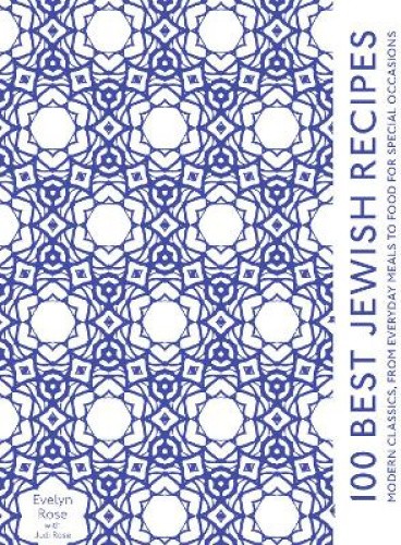 100 Best Jewish Recipes: Modern Classics, from Everyday Meals to Food for