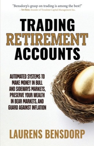 Trading Retirement Accounts: Automated Systems to Make Money in Bull and