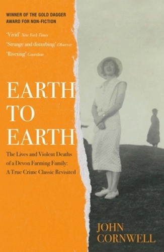 Earth to Earth: Lives and Violent Deaths of a Devon Farming Family: A True