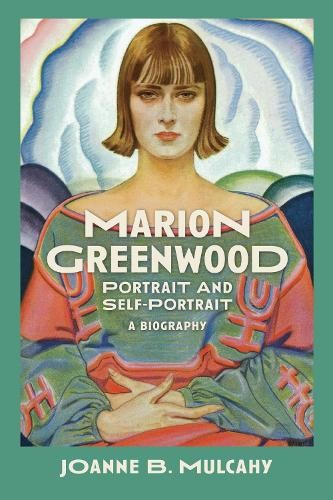 Marion Greenwood: Portrait and Self-Portrait--A Biography by Joanne B. Mulcahy