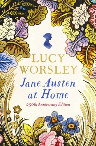 Jane Austen at Home: 250th Birthday Edition by Lucy Worsley [Hardback]