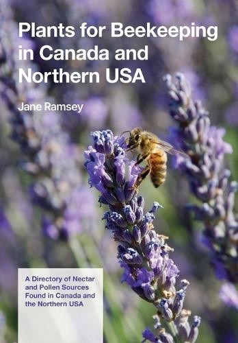 Plants for Beekeeping In Canada and the Northern USA: A Directory of Nectar
