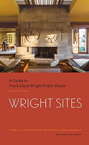 Wright Sites: A Guide to Frank Lloyd Wright Public Places (Field Guide to