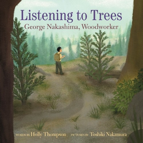 Listening to Trees: George Nakashima, Woodworker by Holly Thompson [Hardback]