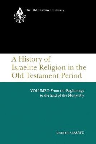 A History of Israelite Religion in the Old Testament Period, Volume I: From