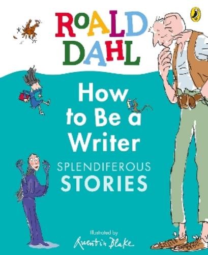 Roald Dahl Roald Dahl How to Be a Writer: Splendiferous Stori (Copertina rigida)