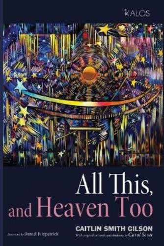 Caitlin Smith Gilson All This, and Heaven Too (Tascabile) Kalos