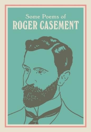Seán Hewitt Roger Casement SOME POEMS OF ROGER CASEMENT (Copertina rigida)
