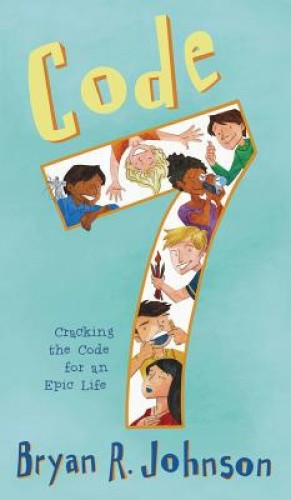 Code 7: Cracking the Code for an Epic Life by Bryan R Johnson [Hardback]