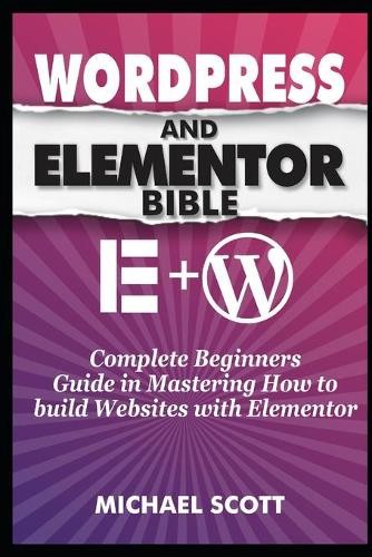 Michael Scott Wordpress and Elementor Bible (Tascabile)