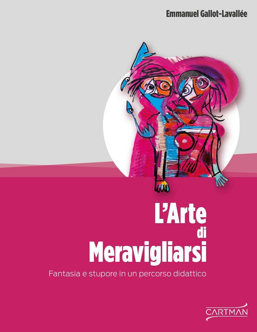Libri Emmanuel Gallot-Lavallée - L' Arte Di Meravigliarsi. Fantasia E Stupore In