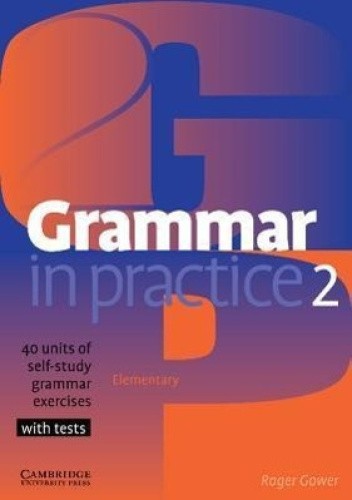 Grammar in Practice 2: Elementary: 40 Units of Self-Study Grammar Exercises