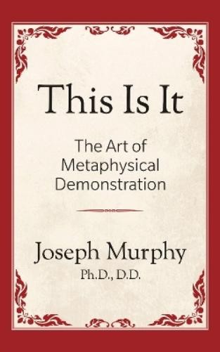Joseph Murphy This is It!: The Art of Metaphysical Demonstration (Tascabile)