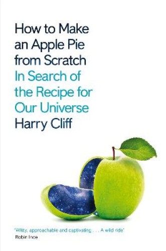 How to Make an Apple Pie from Scratch: In Search of the Recipe for Our Universe