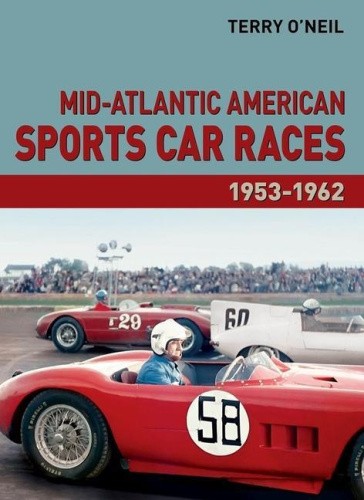Mid-Atlantic American Sports Car Races 1953-1962: Volume 1 by O'Neil, Terry