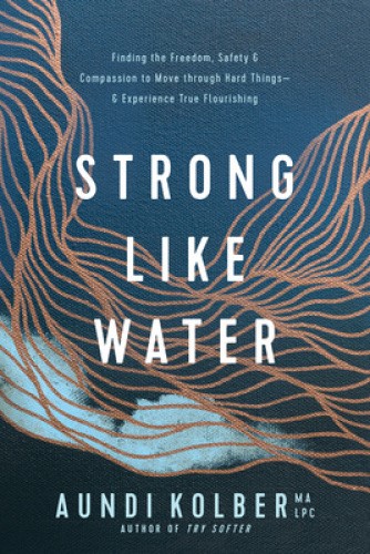 Strong Like Water: Finding the Freedom, Safety, and Compassion to Move Through