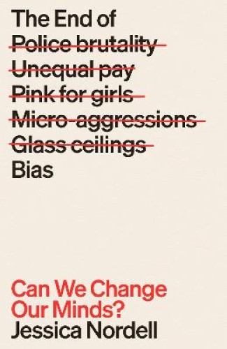 The End of Bias: Can We Change Our Minds? by Jessica Nordell [Paperback]