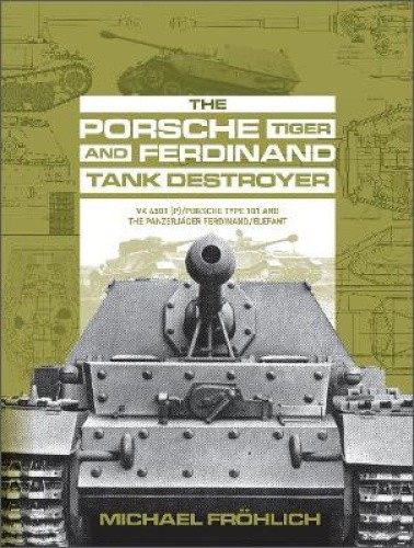 The Porsche Tiger and Ferdinand Tank Destroyer: Vk 4501 (P) / Porsche Type 101