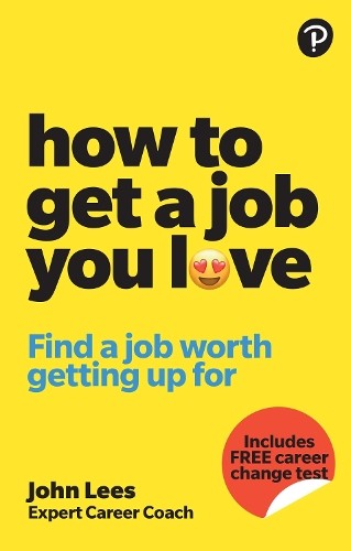 John Lees How To Get A Job You Love: Find a job worth getting up for (Tascabile)
