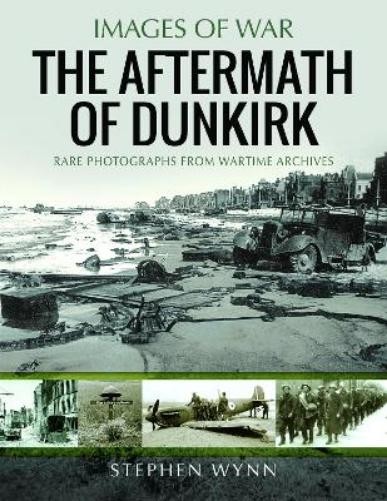 Stephen Wynn The Aftermath of Dunkirk (Tascabile) Images of War