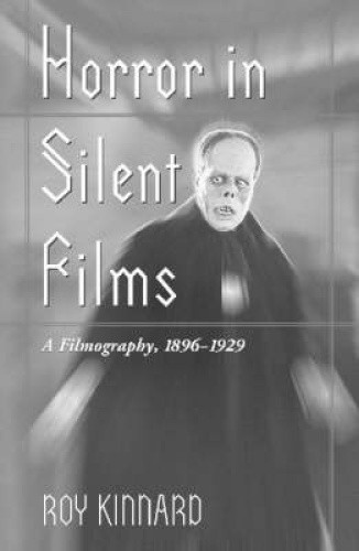 Horror in Silent Films: A Filmography, 1896-29 (McFarland Classics S.)