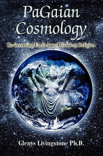 PaGaian Cosmology: Re-inventing Earth-based Goddess Religion [Paperback]