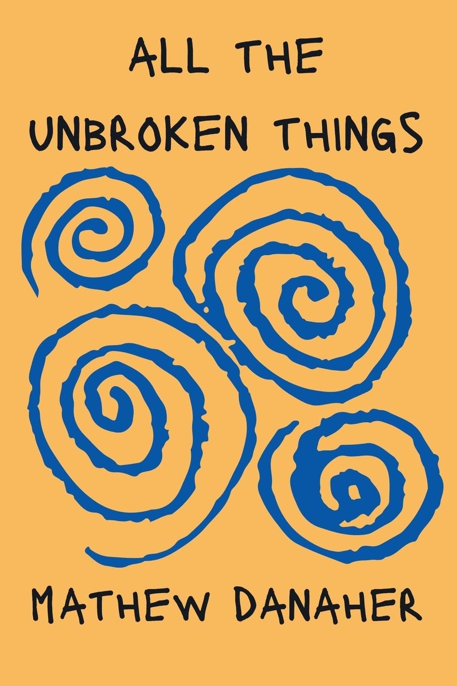 Mathew Danaher All the Unbroken Things (Tascabile)