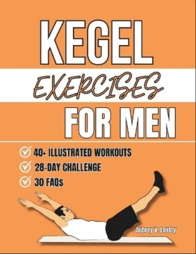 Aubrey V Loxley Kegel Exercises For Men (Tascabile)