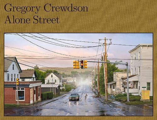 Gregory Crewdson: Alone Street by Gregory Crewdson [Hardback]
