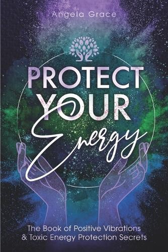 Angela Grace Protect Your Energy (Tascabile) Energy Secrets