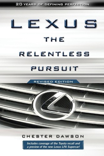 Lexus: The Relentless Pursuit: The Secret History of Toyota Motor's Quest to