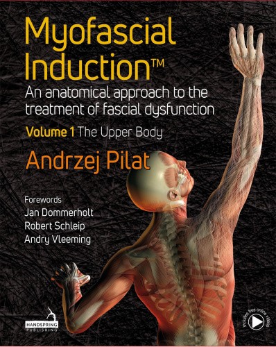 Myofascial Induction(tm) Volume 1: The Upper Body: An Anatomical Approach to
