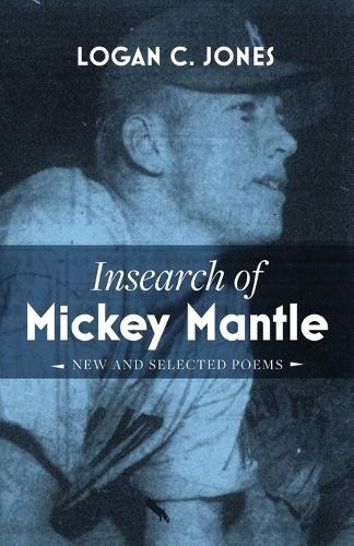 Logan C Jones Insearch of Mickey Mantle (Tascabile)